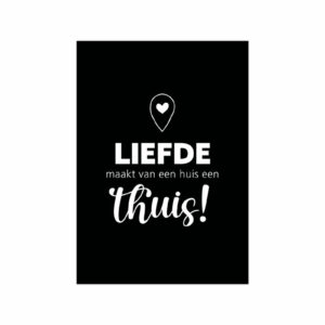Poster - Liefde  maakt van een huis een thuis!