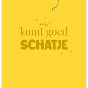 Postkaart - Het komt goed Schatje