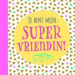 Je bent mijn supervriendin!